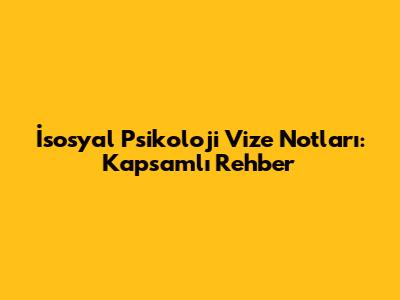 İsosyal Psikoloji Vize Notları: Kapsamlı Rehber