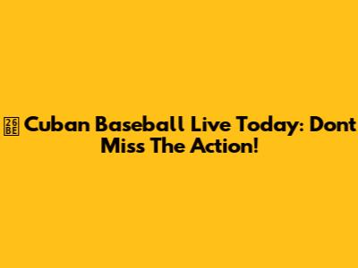 ⚾️ Cuban Baseball Live Today: Don't Miss The Action!