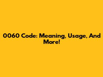 0060 Code: Meaning, Usage, And More!