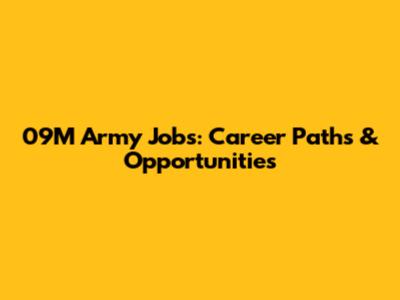 09M Army Jobs: Career Paths & Opportunities