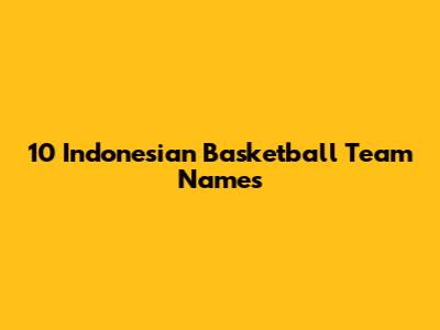 10 Indonesian Basketball Team Names