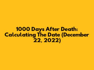 1000 Days After Death: Calculating The Date (December 22, 2022)
