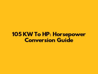 105 KW To HP: Horsepower Conversion Guide