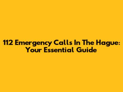 112 Emergency Calls In The Hague: Your Essential Guide