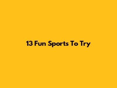 13 Fun Sports To Try