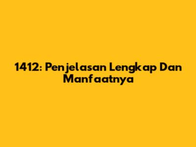 1412: Penjelasan Lengkap Dan Manfaatnya