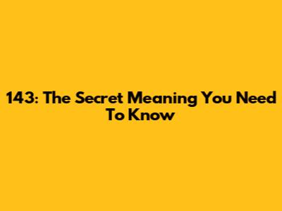 143: The Secret Meaning You Need To Know