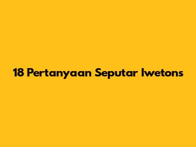 18 Pertanyaan Seputar Iwetons