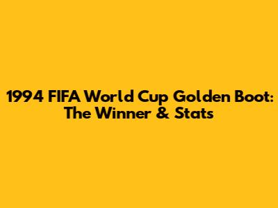 1994 FIFA World Cup Golden Boot: The Winner & Stats
