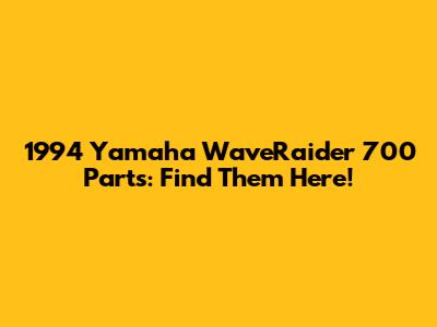 1994 Yamaha WaveRaider 700 Parts: Find Them Here!