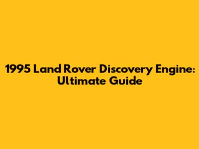1995 Land Rover Discovery Engine: Ultimate Guide