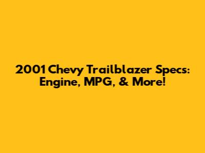 2001 Chevy Trailblazer Specs: Engine, MPG, & More!