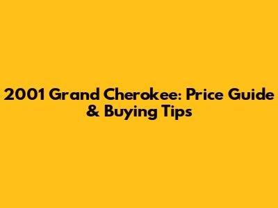 2001 Grand Cherokee: Price Guide & Buying Tips