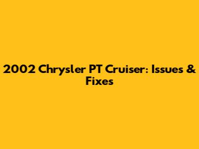 2002 Chrysler PT Cruiser: Issues & Fixes