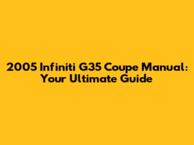 2005 Infiniti G35 Coupe Manual: Your Ultimate Guide