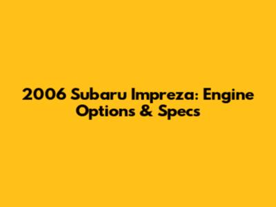 2006 Subaru Impreza: Engine Options & Specs