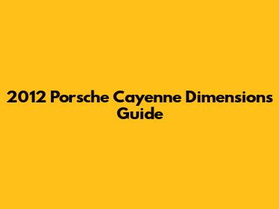 2012 Porsche Cayenne Dimensions Guide