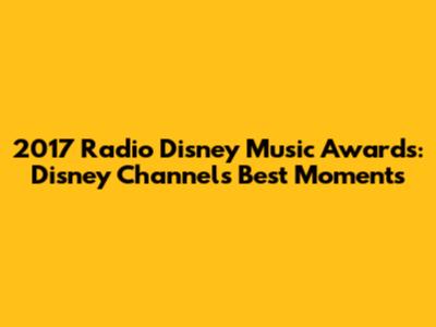 2017 Radio Disney Music Awards: Disney Channel's Best Moments