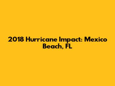 2018 Hurricane Impact: Mexico Beach, FL