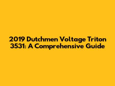 2019 Dutchmen Voltage Triton 3531: A Comprehensive Guide