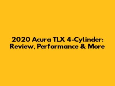 2020 Acura TLX 4-Cylinder: Review, Performance & More