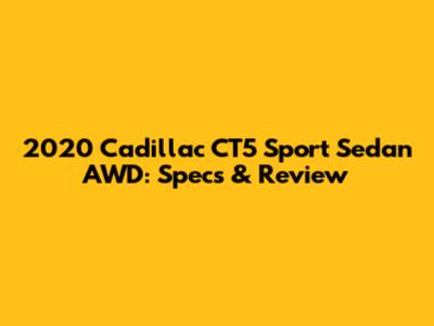 2020 Cadillac CT5 Sport Sedan AWD: Specs & Review