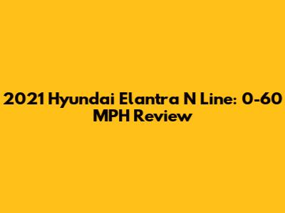 2021 Hyundai Elantra N Line: 0-60 MPH Review