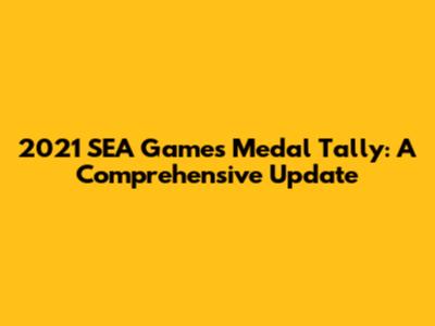 2021 SEA Games Medal Tally: A Comprehensive Update