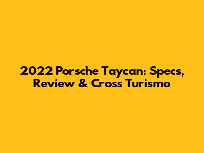 2022 Porsche Taycan: Specs, Review & Cross Turismo