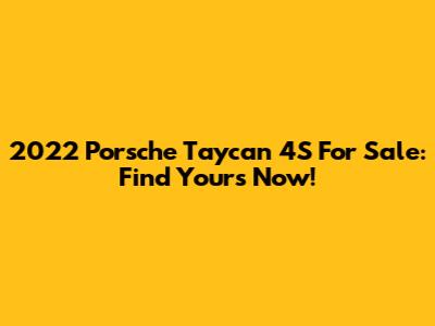 2022 Porsche Taycan 4S For Sale: Find Yours Now!