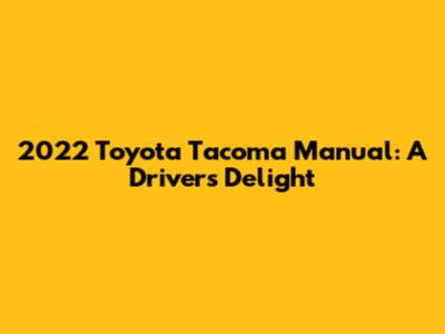 2022 Toyota Tacoma Manual: A Driver's Delight