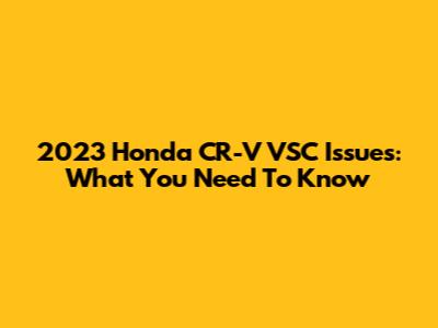 2023 Honda CR-V VSC Issues: What You Need To Know