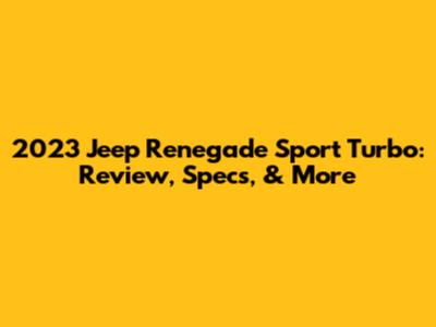 2023 Jeep Renegade Sport Turbo: Review, Specs, & More