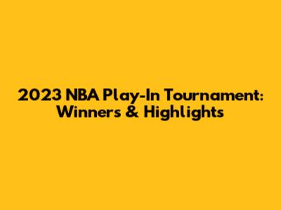 2023 NBA Play-In Tournament: Winners & Highlights
