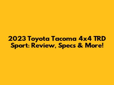 2023 Toyota Tacoma 4x4 TRD Sport: Review, Specs & More!