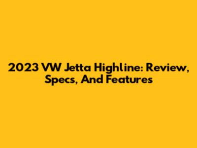 2023 VW Jetta Highline: Review, Specs, And Features