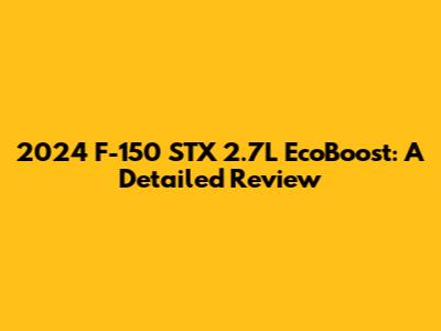 2024 F-150 STX 2.7L EcoBoost: A Detailed Review