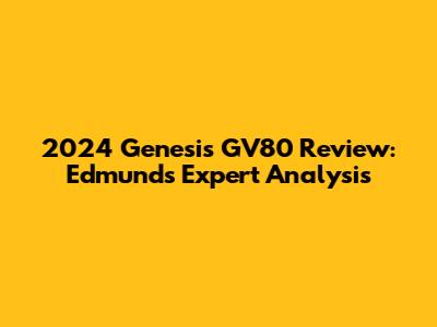 2024 Genesis GV80 Review: Edmunds Expert Analysis