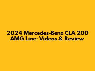 2024 Mercedes-Benz CLA 200 AMG Line: Videos & Review