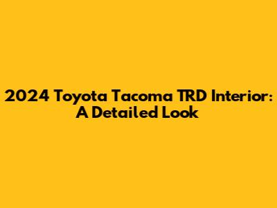 2024 Toyota Tacoma TRD Interior: A Detailed Look