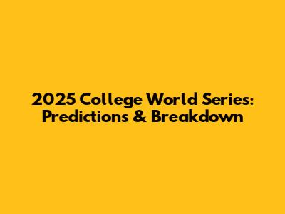 2025 College World Series: Predictions & Breakdown