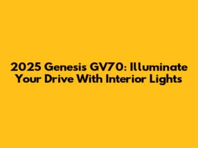 2025 Genesis GV70: Illuminate Your Drive With Interior Lights