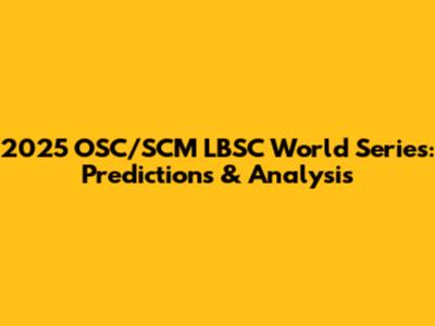 2025 OSC/SCM LBSC World Series: Predictions & Analysis