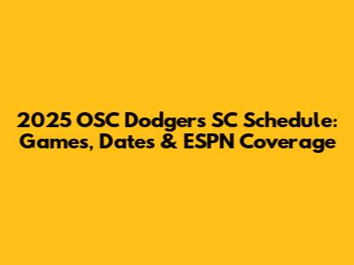 2025 OSC Dodgers SC Schedule: Games, Dates & ESPN Coverage