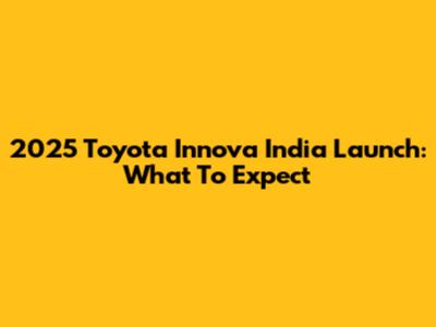 2025 Toyota Innova India Launch: What To Expect
