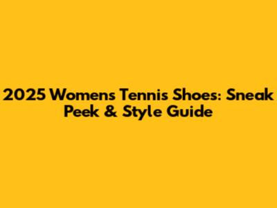 2025 Women's Tennis Shoes: Sneak Peek & Style Guide