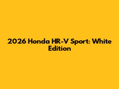 2026 Honda HR-V Sport: White Edition