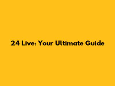 24 Live: Your Ultimate Guide