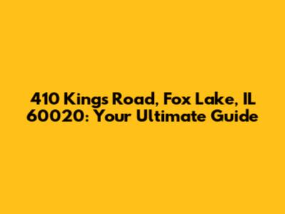 410 Kings Road, Fox Lake, IL 60020: Your Ultimate Guide