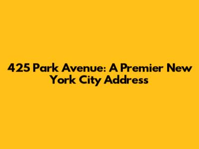 425 Park Avenue: A Premier New York City Address